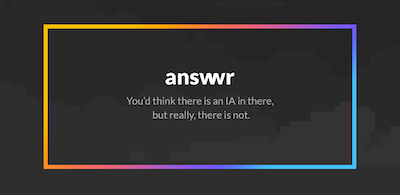 Answwr is a cool and modern decision maker, so cool that you’d think there is an AI managing the thing.